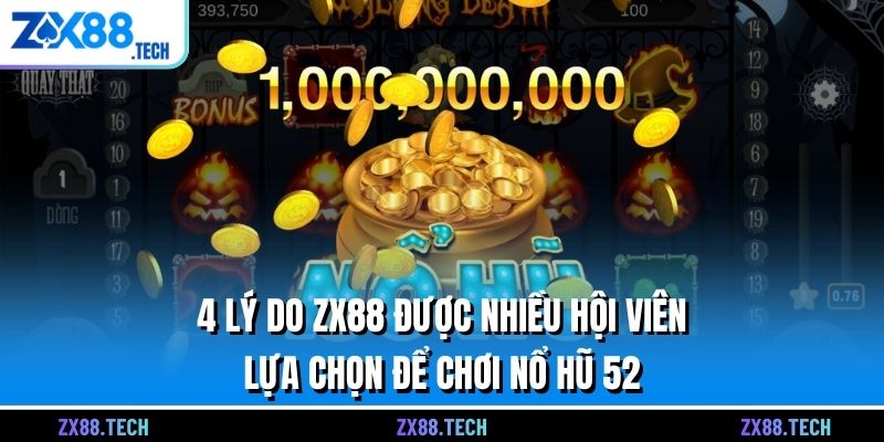 4 lý do ZX88 được nhiều hội viên lựa chọn để chơi nổ hũ 52