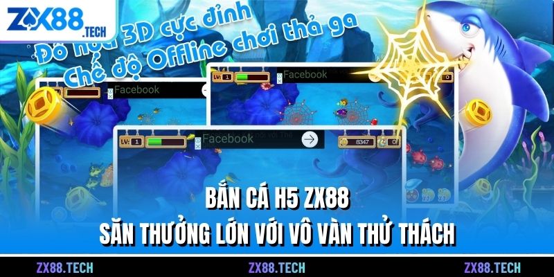 Bắn Cá H5 ZX88 - Săn Thưởng Lớn Với Vô Vàn Thử Thách