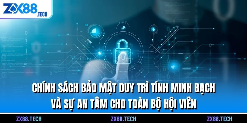 Chính sách bảo mật duy trì tính minh bạch và sự an tâm cho toàn bộ hội viên