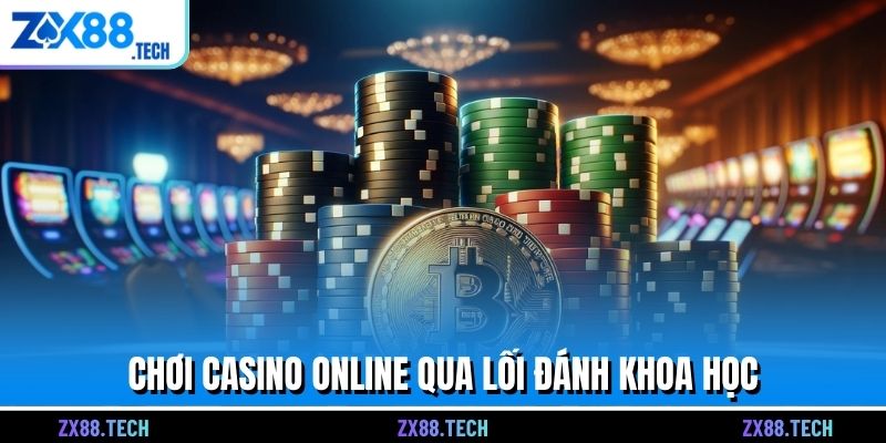 Chơi casino online qua lối đánh khoa học