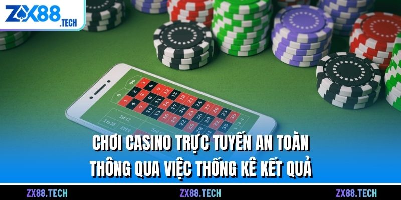 Chơi Casino trực tuyến an toàn thông qua việc thống kê kết quả