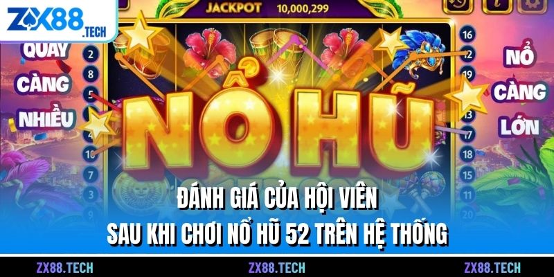 Đánh giá của hội viên sau khi chơi nổ hũ 52 trên hệ thống