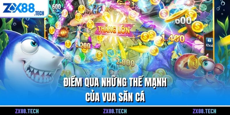 Điểm qua những thế mạnh của Vua săn cá