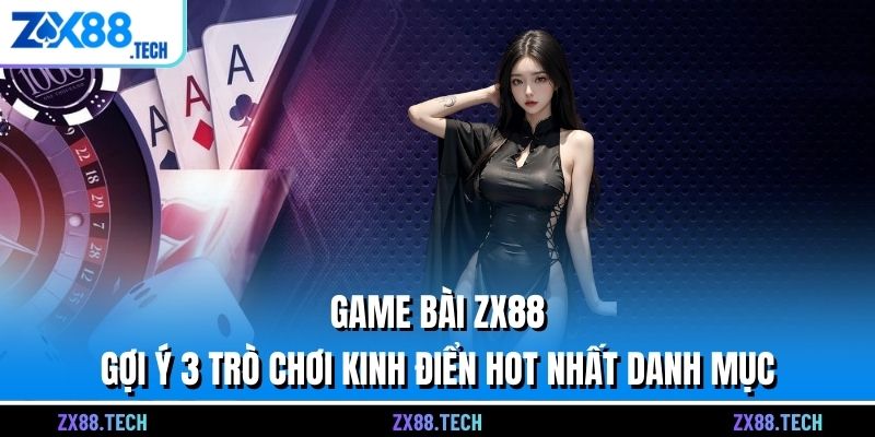 Game bài zx88 sảnh game kinh điển