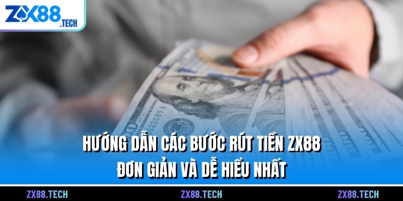 Hướng dẫn các bước rút tiền ZX88 đơn giản và dễ hiểu nhất