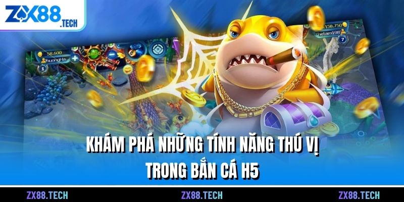 Khám phá những tính năng thú vị trong bắn cá H5