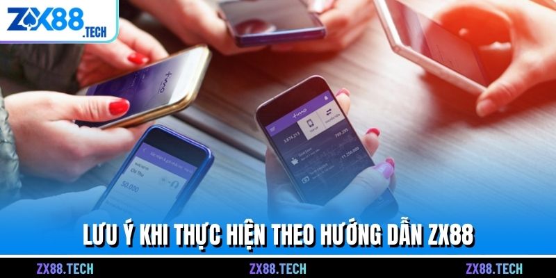 Lưu ý khi thực hiện theo hướng dẫn ZX88