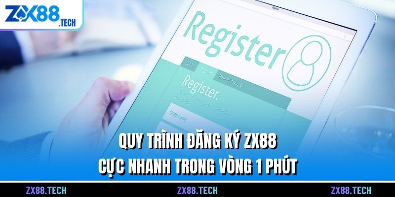 Quy trình đăng ký ZX88 cực nhanh trong vòng 1 phút