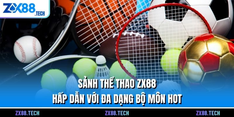 Thể thao zx88 hấp dẫn với đa dạng bộ môn