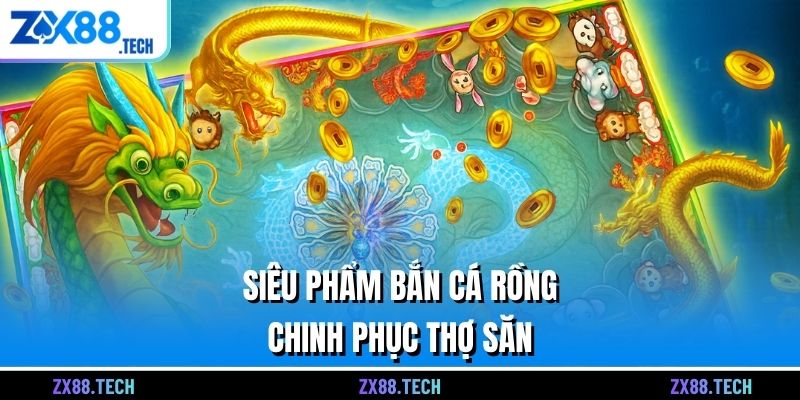 Siêu phẩm bắn cá Rồng chinh phục thợ săn