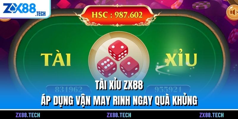 Tài Xỉu ZX88 - Áp Dụng Vận May Rinh Ngay Quà Khủng