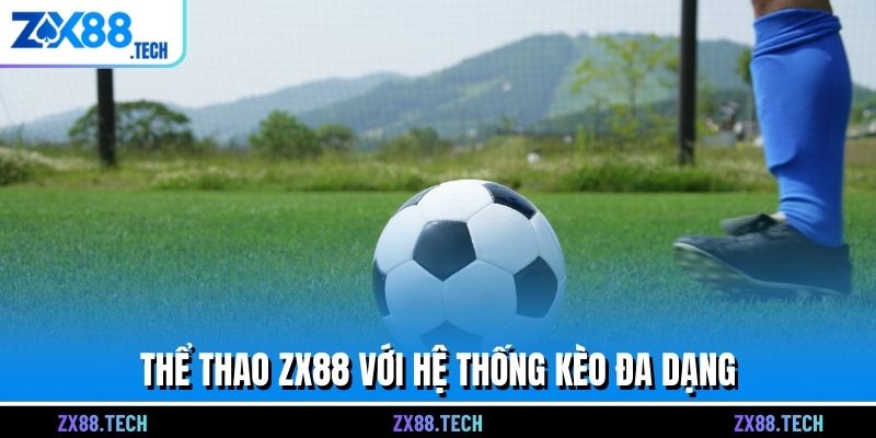 Thể thao ZX88 với hệ thống kèo đa dạng