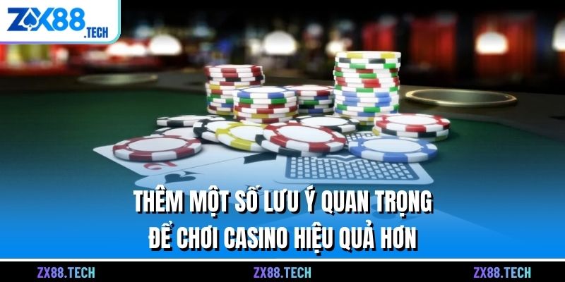 Thêm một số lưu ý quan trọng để chơi Casino hiệu quả hơn