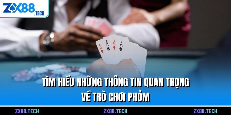 Tìm hiểu những thông tin quan trọng về trò chơi Phỏm