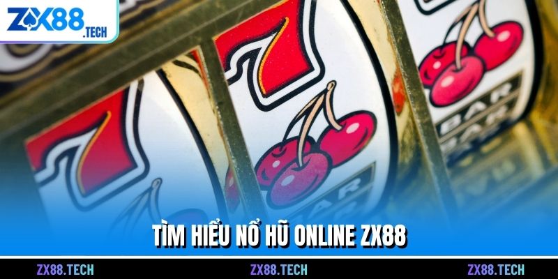 Tìm hiểu Nổ hũ online ZX88