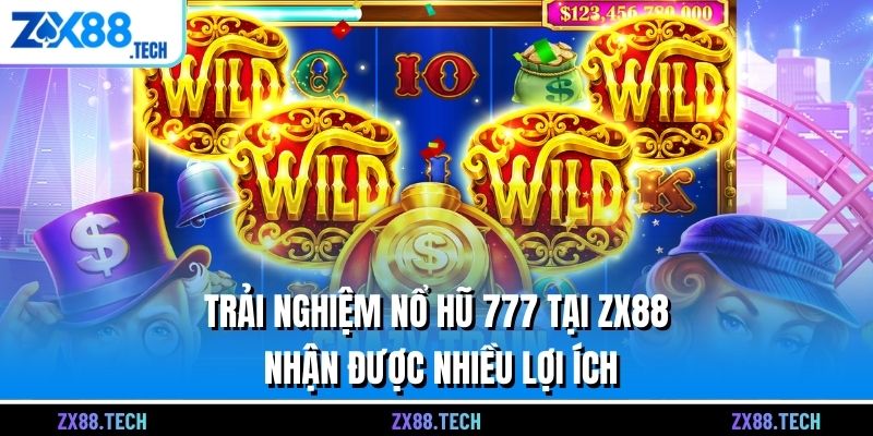 Trải nghiệm nổ hũ 777 tại ZX88 nhận được nhiều lợi ích