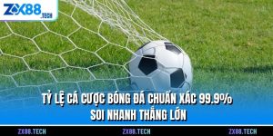 Tỷ Lệ Cá Cược Bóng Đá Chuẩn Xác 99.9% Soi Nhanh Thắng Lớn