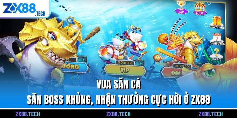 Vua Săn Cá - Săn Boss Khủng, Nhận Thưởng Cực Hời Ở ZX88